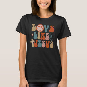 Liebe wie Jesus Religious God Christliche Worte T-Shirt