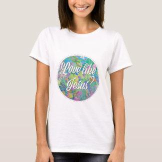 Liebe wie Jesus T-Shirt