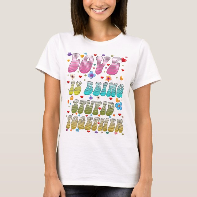Liebe wird zusammen betäubt T-Shirt (Vorderseite)