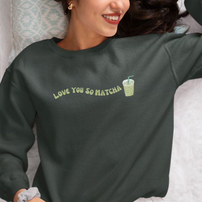 Liebe You So Matcha, Matcha Sweatshirt (Von Creator hochgeladen)