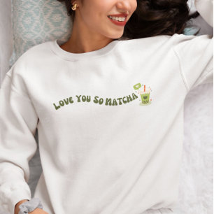 Liebe You So Matcha, Matcha Sweatshirt