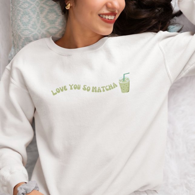 Liebe You So Matcha, Matcha Sweatshirt (Von Creator hochgeladen)