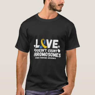 Liebe Zählt Chromosomen Nicht Down-Syndrom-Bewusst T-Shirt
