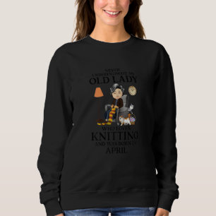 Lieben der Alten Dame, die im April Strick Geboren Sweatshirt