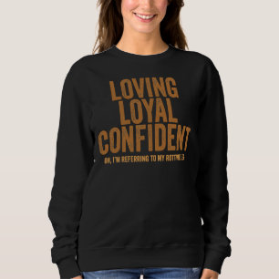 Liebend Loyal Confident Oh, ich beziehe mich auf m Sweatshirt