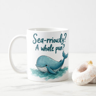 Liebenswert "Meer-ernsthaft? Ein Wal-Wortspiel?" O Kaffeetasse