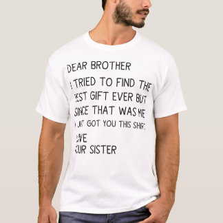 Lieber Bruder, ich habe versucht, das beste Gesche T-Shirt