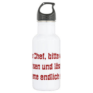 "Lieber Chef, bitte werde erwachsen..." Trinkflasche