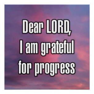 Lieber Gott, ich bin dankbar für den Fortschritt Poster