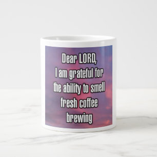 Lieber Herr, ich bin dankbar für die Fähigkeit zu. Jumbo-Tasse