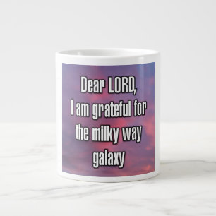 Lieber HERR, ich bin dankbar für die Milchstraße.. Jumbo-Tasse