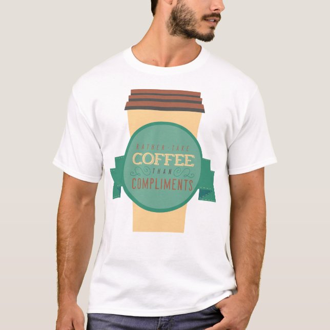 Lieber Kaffee als Komplimente Lustiger Humor T-Shirt (Vorderseite)