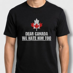 Lieber Kanada, wir hassen ihn auch T-Shirt