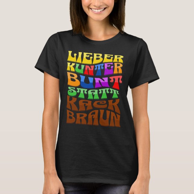 Lieber kunterbunt statt kackbraun T-Shirt (Vorderseite)