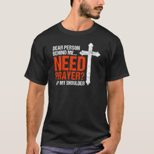 Lieber Mensch hinter mir braucht Gebet Gestochen m T-Shirt
