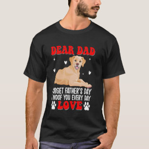 Lieber Papa, vergiss den Vatertag, ich belle Dich  T-Shirt