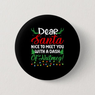 Lieber Santa Nice, um mit Ihnen einen Dash Nutmeg  Button