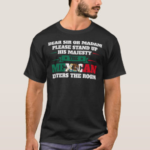 Lieber Sir oder Madam Stand Mexican kommt nach Mex T-Shirt