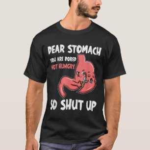 Lieber Stomach, du bist gelangweilt, nicht hungrig T-Shirt