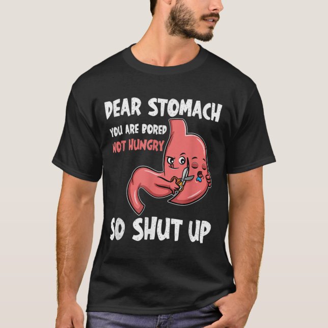 Lieber Stomach, du bist gelangweilt, nicht hungrig T-Shirt (Vorderseite)