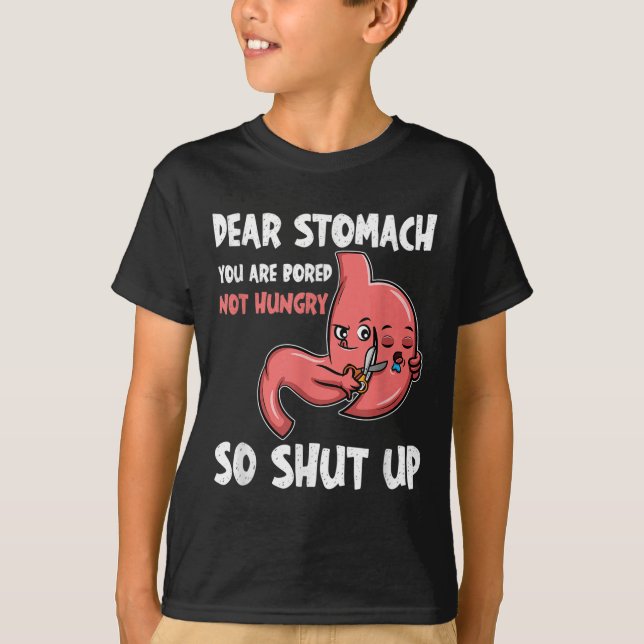 Lieber Stomach, du bist gelangweilt, nicht hungrig T-Shirt (Vorderseite)