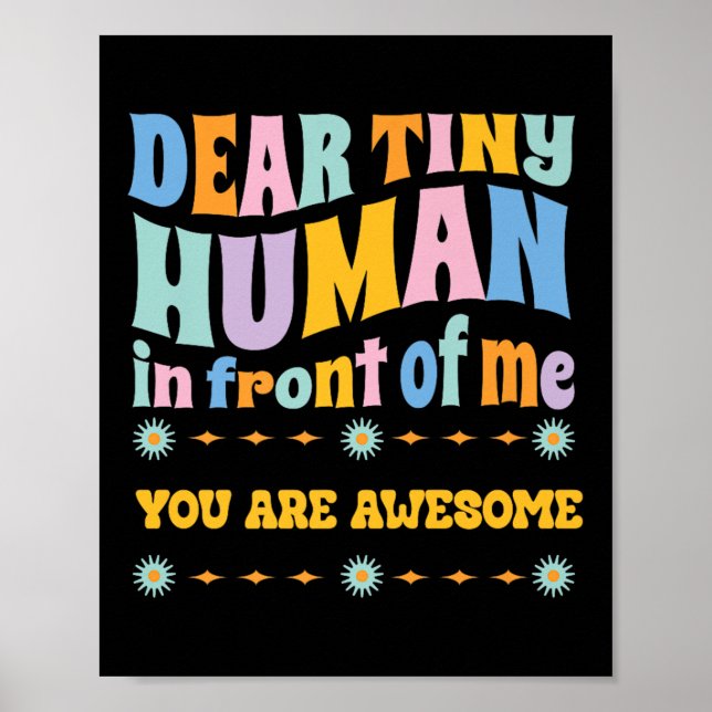 _lieber Tiny Human vor mir Lehrer Zitate Mot Poster (Vorne)