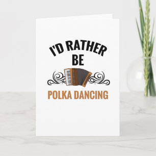 Lieber wäre ich Polka-Tanzend   Geschenk für Polka Karte