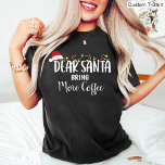 Lieber Weihnachten bringen Kaffee Funny Christmas  T-Shirt<br><div class="desc">An diesem T - Shirt gibt es einen lieben Weihnachtsmann,  der mehr Kaffee bringt. Funny Christmas Kaffee liebt Black T - Shirt Design.</div>