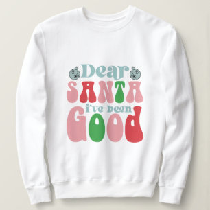 Lieber Weihnachten Ich war gute Weihnachten Sweatshirt