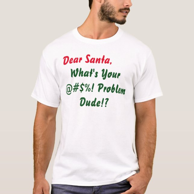 Lieber Weihnachten Was ist Ihr @#$%! Problem Typ? T-Shirt (Vorderseite)