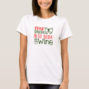 Lieber Weihnachtsmann, bringen Sie einfach Wein T-Shirt