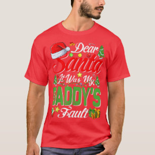 Lieber Weihnachtsmann, das war mein Daddys Fault W T-Shirt