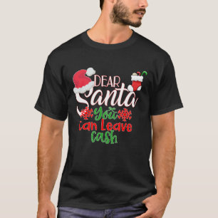 Lieber Weihnachtsmann, du kannst Bargeld Verlassen T-Shirt