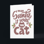 Lieber Weihnachtsmann, es war das Katzendesign Karte<br><div class="desc">Bringen Sie Spaß in die Urlaubssaison mit dieser spielerischen Grafik "Lieber Weihnachten, Es war die Katze". Mit einem skurrilen Schriftart und festlichen heiligen Akzenten ist dieses Design perfekt für Katzenliebhaber und alle, die gerne lachen. Passen Sie es an, um einzigartige Geschenke oder Dekoration zu machen, die alle zum Lächeln bringen...</div>
