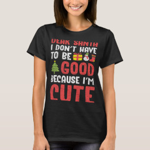 Lieber Weihnachtsmann, ich muss nicht gut sein, ic T-Shirt