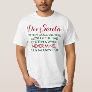 Lieber Weihnachtsmann, ich war das ganze Jahr gut. T-Shirt