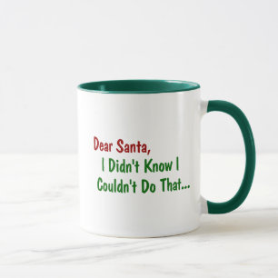 Lieber Weihnachtsmann, ich wusste nicht, dass ich  Tasse