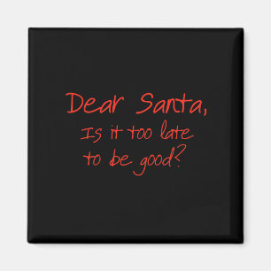 Lieber Weihnachtsmann, ist es zu spät, um gut zu s Magnet