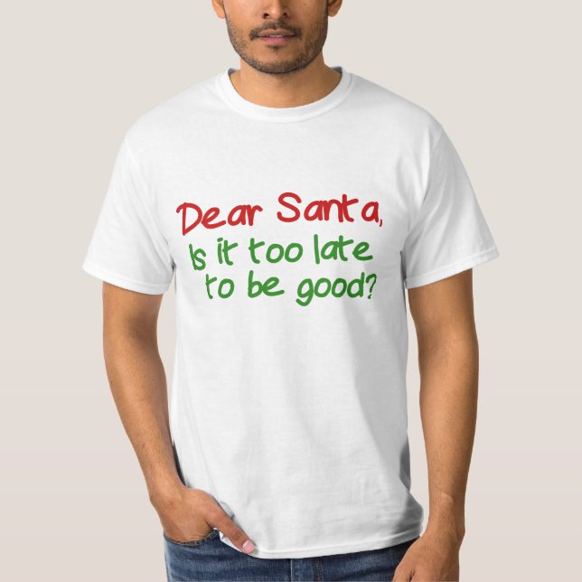 Lieber Weihnachtsmann ist es zu spät, um gut zu se T-Shirt (Vorderseite)
