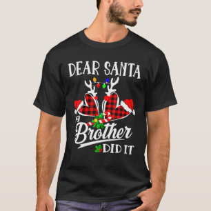 Lieber Weihnachtsmann, mein Bruder hat es getan, s T-Shirt