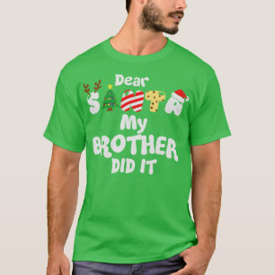 Lieber Weihnachtsmann, mein Bruder hat es getan T-Shirt