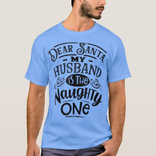 Lieber Weihnachtsmann, mein Mann ist der unanständ T-Shirt
