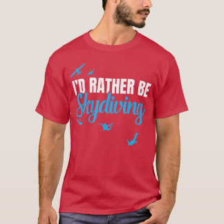 Lieber würde ich Fallschirmspringen Lustiges Falls T-Shirt