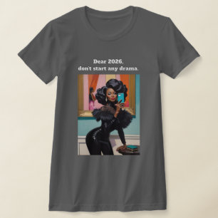 Liebes 2026, fang keine Dramen an. Schwarze Frau T-Shirt