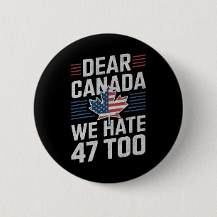 Liebes Kanada, wir hassen 47 auch Anti-Trump-Polit Button