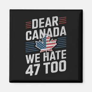 Liebes Kanada Wir hassen 47 auch Anti-Trump-Politi Magnet