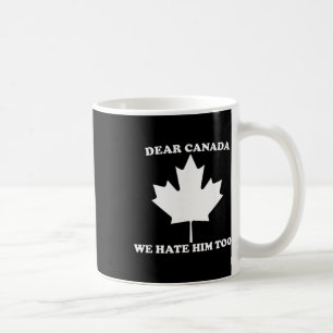 Liebes Kanada Wir Hassen Ihn Auch Anti Trump  Kaffeetasse