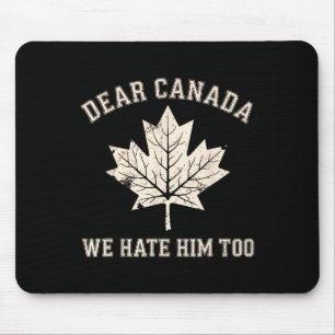 Liebes Kanada, wir hassen ihn auch Anti-Trump Poli Mousepad