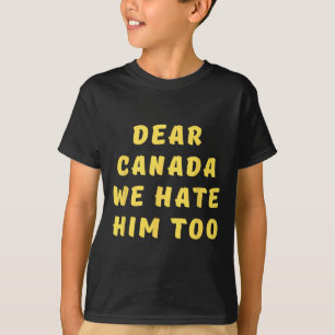 Liebes Kanada, wir hassen ihn auch Anti-Trump Poli T-Shirt
