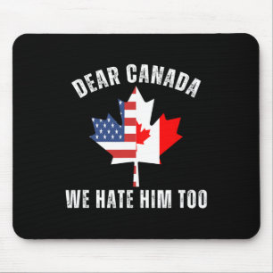 Liebes Kanada Wir Hassen Ihn Auch Politisch Stolze Mousepad